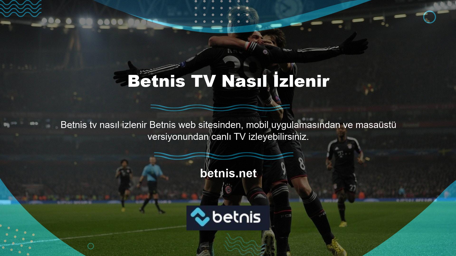 Kullanıcılara Betnis TV'yi Android veya IOS işletim sistemlerinde güvenle izleme imkanı sunulmaktadır